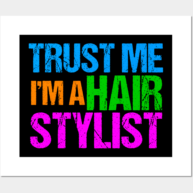 Trust Me I'm a Hair Stylist Wall Art by epiclovedesigns